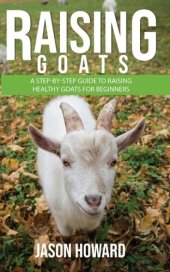 book Raising Goats: A Step-by-Step Guide to Raising Healthy Goats for Beginners