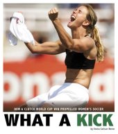 book What a Kick: How a Clutch World Cup Win Propelled Women's Soccer