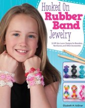 book Hooked on Rubber Band Jewelry: 12 Off-the-Loom Designs for Bracelets, Necklaces, and Other Accessories