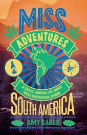 book Miss-adventures: A Tale of Ignoring Life Advice While Backpacking Around South America