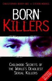 book Born Killers: Childhood Secrets of the World's Deadliest Serial Killers