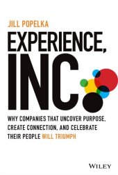 book Experience, Inc.: Why Companies That Uncover Purpose, Create Connection, and Celebrate Their People Will Triumph