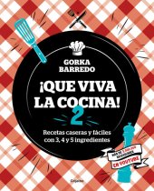 book ¡Que viva la cocina! 2: Recetas caseras y fáciles con 3, 4 y 5 ingredientes