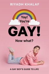 book Yay! You're Gay! Now What?: A Gay Boy's Guide to Life