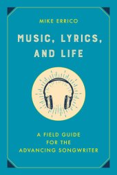 book Music, Lyrics, and Life: A Field Guide for the Advancing Songwriter