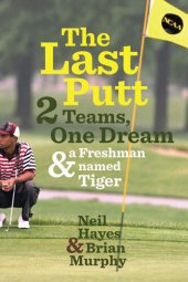 book The Last Putt: Two Teams, One Dream, and a Freshman Named Tiger