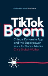 book TikTok Boom: China's Dynamite App and the Superpower Race for Social Media