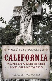 book What Lies Beneath: California Pioneer Cemeteries and Graveyards