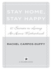 book Stay Home, Stay Happy: 10 Secrets to Loving At-Home Motherhood