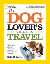 book The Dog Lover's Guide to Travel: Best Destinations, Hotels, Events, and Advice to Please Your Pet-and You