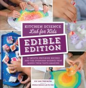 book Kitchen Science Lab for Kids: EDIBLE EDITION: 52 Mouth-Watering Recipes and the Everyday Science That Makes Them Taste Amazing