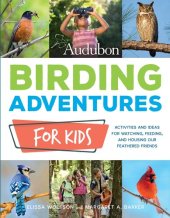 book Audubon Birding Adventures for Kids: Activities and Ideas for Watching, Feeding, and Housing Our Feathered Friends