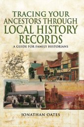 book Tracing Your Ancestors Through Local History Records: A Guide for Family Historians