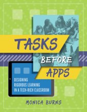 book Tasks Before Apps: Designing Rigorous Learning in a Tech-Rich Classroom