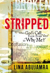 book Stripped: When God's Call Turns From "Yes!" to "Why Me?"