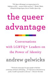 book The Queer Advantage: Conversations with LGBTQ+ Leaders on the Power of Identity