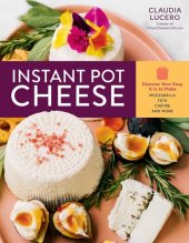 book Instant Pot Cheese: Discover How Easy It Is to Make Mozzarella, Feta, Chevre, and More