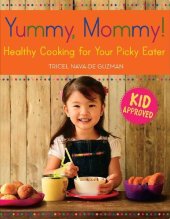 book Yummy, Mommy!: Healthy Cooking for Your Picky Eater