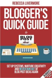 book Blogger's Quick Guide to Blog Post Ideas: Set Up Systems, Nurture Creativity, and Never Run Out of Blog Post Ideas Again