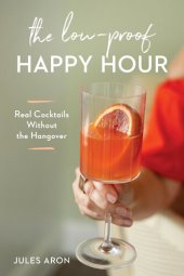 book The Low-Proof Happy Hour: Real Cocktails Without the Hangover