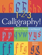 book 1-2-3 Calligraphy!: Letters and Projects for Beginners and Beyond