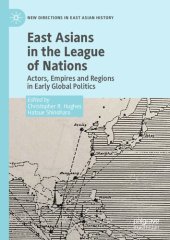 book East Asians in the League of Nations: Actors, Empires and Regions in Early Global Politics