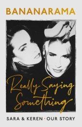 book Really Saying Something: Sara & Keren – Our Bananarama Story