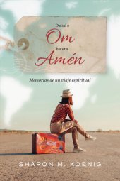 book Desde Om hasta Amén: Memorias de un viaje espiritual