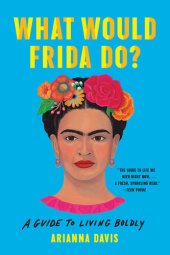 book What Would Frida Do?: A Guide to Living Boldly