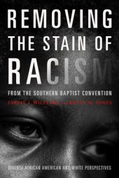 book Removing the Stain of Racism from the Southern Baptist Convention: Diverse African American and White Perspectives