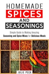 book Homemade Spices and Seasonings: Simple Guide to Making Amazing Seasoning and Spice Mixes for Delicious Meals