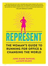 book Represent: The Woman's Guide to Running for Office and Changing the World