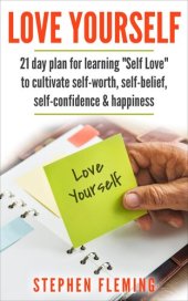 book Love Yourself: 21 Day Plan for Learning "Self-Love" To Cultivate Self-Worth, Self-Belief, Self-Confidence, Happiness