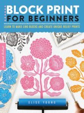 book Block Print for Beginners: Learn to make lino blocks and create unique relief prints