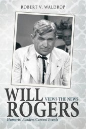 book Will Rogers Views the News: Humorist Ponders Current Events