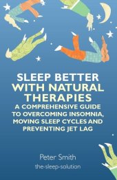 book Sleep Better with Natural Therapies: A Comprehensive Guide to Overcoming Insomnia, Moving Sleep Cycles and Preventing Jet Lag