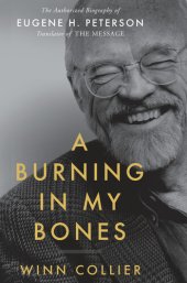 book A Burning in My Bones: The Authorized Biography of Eugene H. Peterson, Translator of the Message