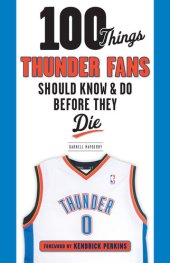 book 100 Things Thunder Fans Should Know & Do Before They Die