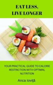 book Eat Less, Live Longer--Your Practical Guide to Calorie Restriction with Optimal Nutrition