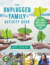 book The Unplugged Family Activity Book: 60+ Simple Crafts and Recipes for Year-Round Fun