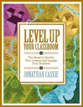 book Level Up Your Classroom: The Quest to Gamify Your Lessons and Engage Your Students: The Quest to Gamify Your Lessons and Engage Your Students