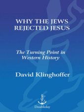 book Why the Jews Rejected Jesus: The Turning Point in Western History