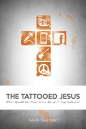 book The Tattooed Jesus: What Would the Real Jesus Do with Pop Culture?