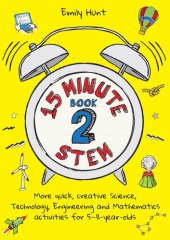 book 15-Minute STEM Book 2: More quick, creative science, technology, engineering and mathematics activities for 5-11-year-olds