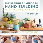 book The Beginner's Guide to Hand Building: Functional and Sculptural Projects for the Home Potter