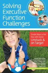 book Solving Executive Function Challenges: Simple Ways to Get Kids with Autism Unstuck and on Target