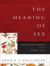 book The Meaning of Sex: Christian Ethics and the Moral Life