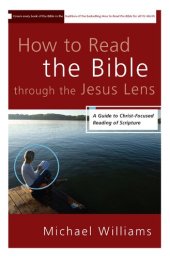 book How to Read the Bible through the Jesus Lens: A Guide to Christ-Focused Reading of Scripture