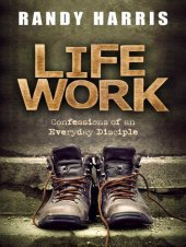 book Life Work: Confessions of an Everyday Disciple