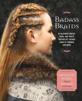 book Badass Braids: 45 Maverick Braids, Buns, and Twists Inspired by Vikings, Game of Thrones, and More